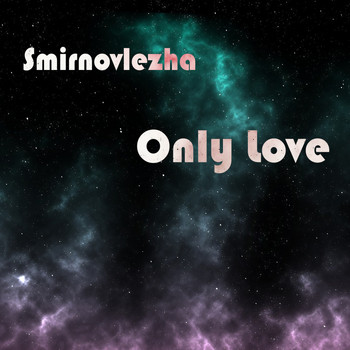 Smirnovlezha - Only Love
