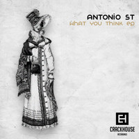 Antonio ST - What You Think EP