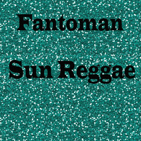 Fantoman - Sun Reggae