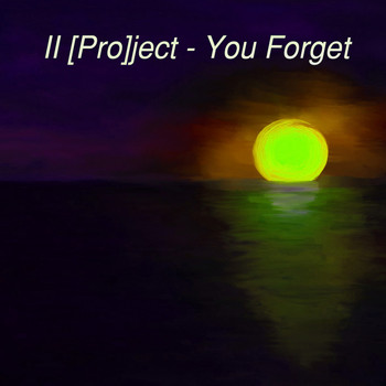 II [Pro]ject - You Forget