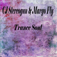 CJ Stereogun & Margo Fly - Trance Soul