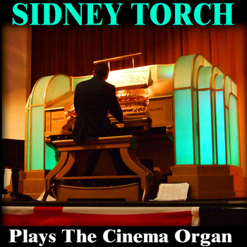 Sidney Torch - Sidney Torch Plays the Cinema Organ
