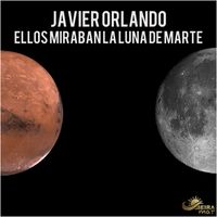 Javier Orlando - Ellos Miraban La Luna De Marte
