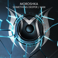 MOROSHKA - Something Deeper / 4AM