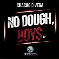Chacho D Vega - No Dough, Boys