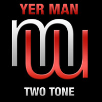 Yer Man - Two Tone (Radio Edit)