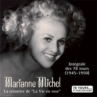 Marianne Michel - La créatrice de "La vie en rose", intégrale des 78 tours (1945-1950) (Collection "78 tours... et puis s'en vont")