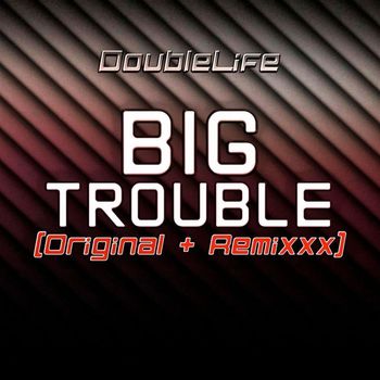 DoubleLife - Big Trouble