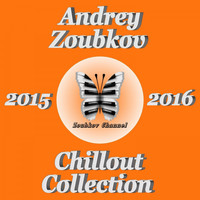 Andrey Zoubkov - Chillout Collection 2015 - 2016