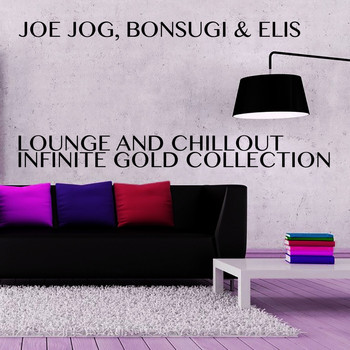 Joe Jog, Bonsugi & Elis - Lounge and Chillout Infinite Gold Collection