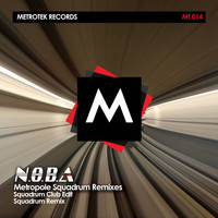 N.O.B.A - Metropole (Squadrum Remixes)