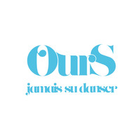 Ours - Jamais su danser