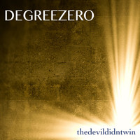 Degreezero - Thedevildidntwin