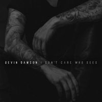 Devin Dawson - I Don't Care Who Sees
