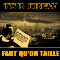 TSR Crew - Faut Qu'on Taille