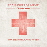 Jörg Swoboda - Herr heile uns: Lied zur Jahreslosung 2017