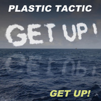 Plastic Tactic - Get Up!
