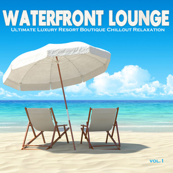 Various Artists - Waterfront Lounge, Vol. 1 - Ultimate Luxury Resort Boutique Chillout Relaxation