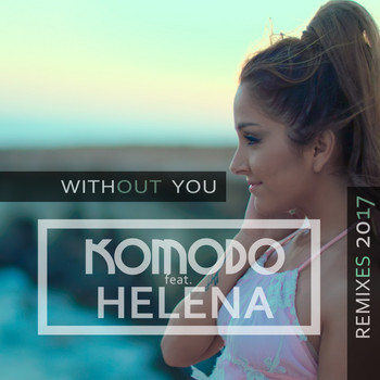 Komodo feat. Helena - Without You (Remixes 2017)
