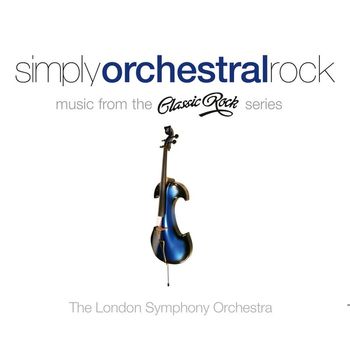The London Symphony Orchestra - Simply Orchestral Rock - Music from the Classic Rock Series