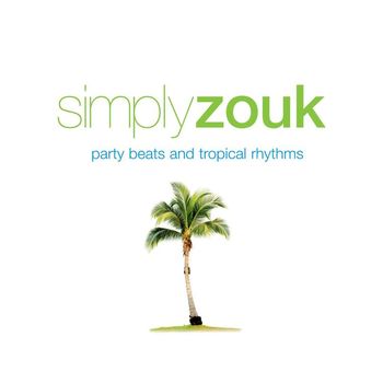 Various Artists - Simply Zouk: Party Beats & Tropical Rhythms