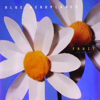 The Blue Aeroplanes - Fruit