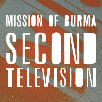 Mission Of Burma - Second Television