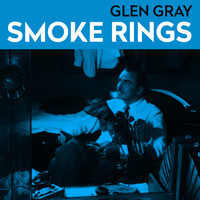 Glen Gray - Smoke Rings