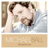 Michael Ball - What We Ain't Got