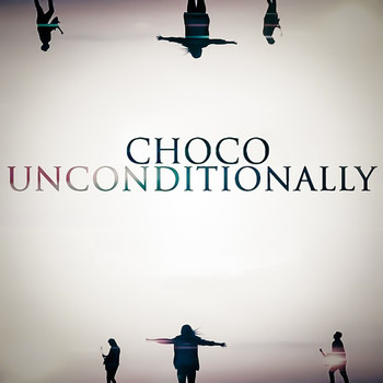 Choco - Uncoditionally