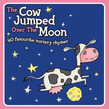 Various Artists - The Cow Jumped Over the Moon (40 Favourite Nursery Rhymes)