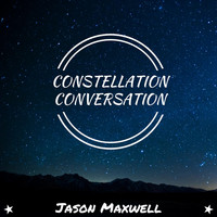 Jason Maxwell - Constellation Conversation