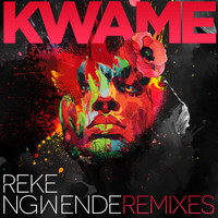 Kwame - Reke Ngwende Remixes