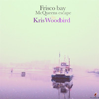 Kris Woodbird - Frisco Bay McQueens Escape