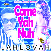 Jahlovah - Come Yah Nuh