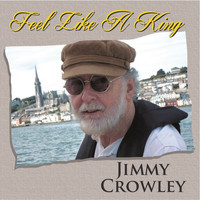 Jimmy Crowley - Feel Like a King
