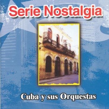 Various Artists - Serie Nostalgia : Cuba y Sus Orquestas