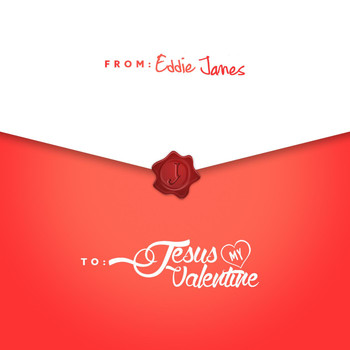Eddie James - Jesus My Valentine