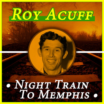 Roy Acuff - Night Train to Memphis