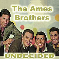 Ames Brothers - Undecided Now