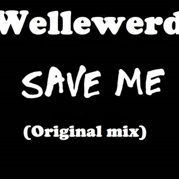 Wellewerd - Save Me
