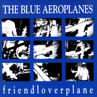 The Blue Aeroplanes - Friendloverplane
