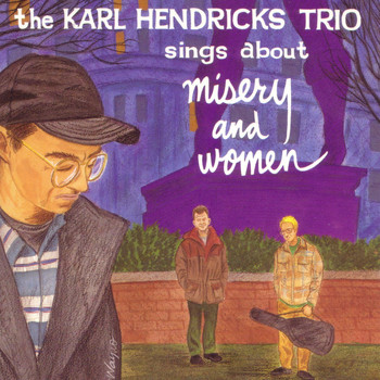 Karl Hendricks Trio - Sings About Misery And Women