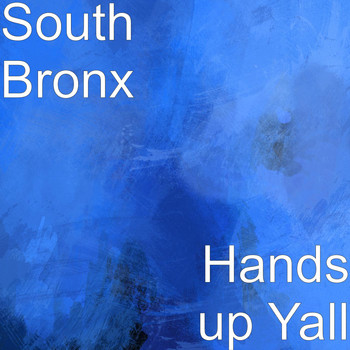 South Bronx - Hands up Yall