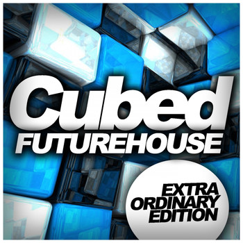Various Artists - Cubed Future House: Extra Ordinary Edition