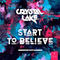 Crystal Lake - Start To Believe