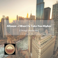 Alfonso - I Want to Take You Higher (Chicago House Mix)