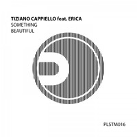 Tiziano Cappiello feat. Erica - Something Beautiful