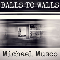 Michael Musco - Balls to Walls