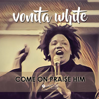 Vonita White - Come On Praise Him